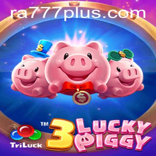 Exploring the Charms of 3LUCKYPIGGY: A New Gaming Sensation with RA777