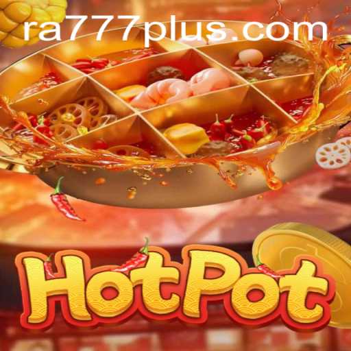 Exploring the Exciting World of Hotpot: RA777
